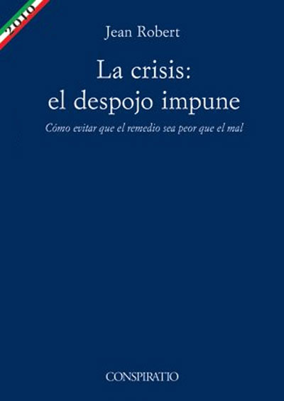 La crisis: el despojo impune. Cómo evitar que el remedio sea peor que el mal